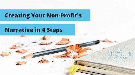Creating Your Non-Profit’s Narrative in Four Steps - The Storytelling Non-Profit
