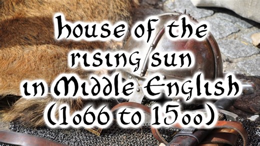 House of the Rising Sun translated into Middle English (Spoken from 1100 to 1400 AD) | Steve the vagabond - Silly Linguistics