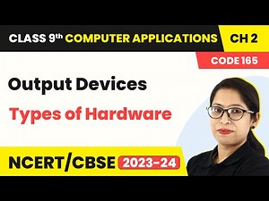 Output Devices - Types of Hardware | Class 9 Computer Applications Chapter 2