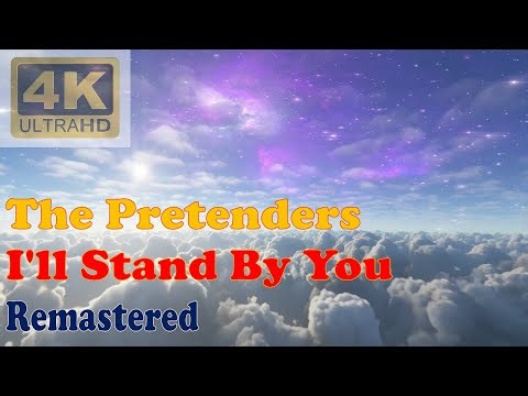 THE PRETENDERS - I'LL STAND BY YOU (Remastered Audio) [4K Video With Lyrics]