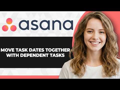 How to Move Task Dates Together with Dependent Tasks in Asana (2026 Guide)