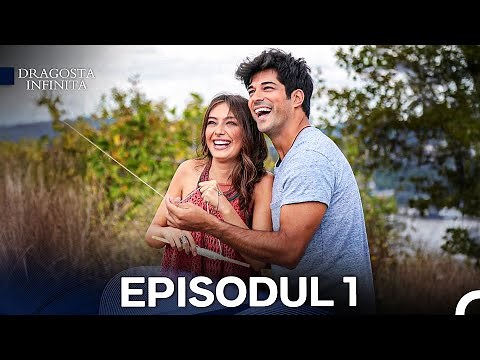 Dragoste Infinita Episodul 1