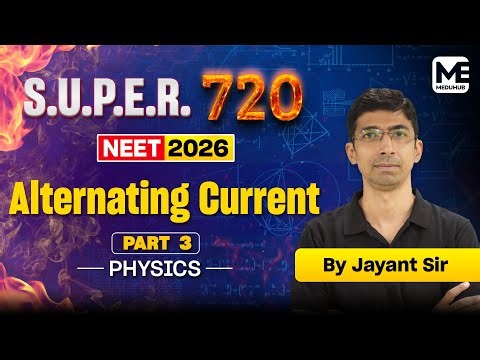 Alternating Current - Part 3 - NEET 2026 Physics | SUPER 720 Series | MeduHub NEET UG