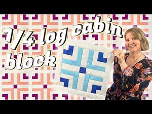 EASY 1/4 LOG CABIN BLOCK QUILT AS YOU GO: Time to Bloom Month 2