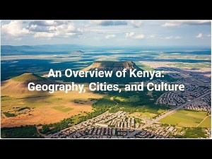 An Overview of Kenya: Geography, Cities, and Culture