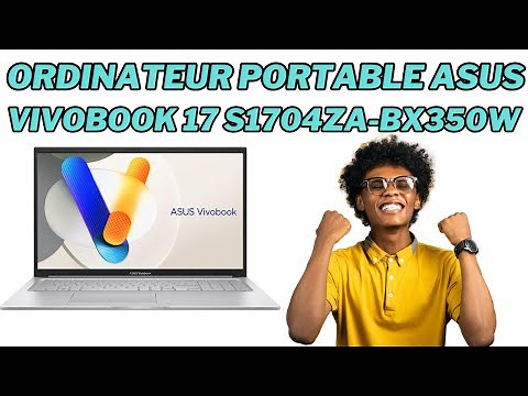 💻 Ordinateur Asus Vivobook 17 S1704ZA-BX350W : Test, Avis et Prix 💰🔥