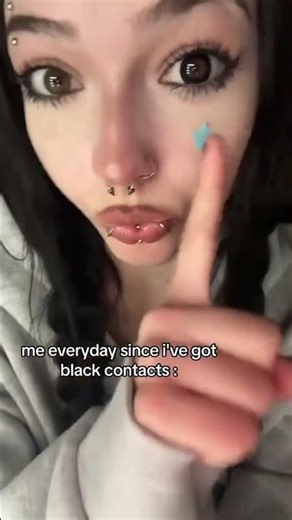 My every day since I’ve got black contacts: