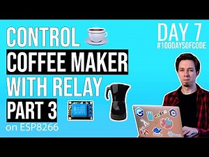 Control Coffee Maker with Relay and ESP8266 Part 3/3 - Day 7 of #100DaysOfCode in IoT