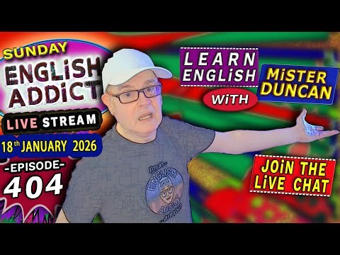 English Addict Episode 404 -🔴LIVE STREAM / SUNDAY 18th JANUARY 2026 / Listen, Chat & Learn English