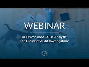 Webinar: AI Driven Root Cause Analysis: The Future of Audit Investigations