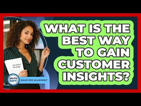 What Is The Best Way To Gain Customer Insights?