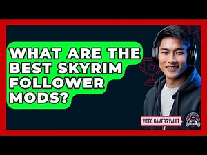 What Are The Best Skyrim Follower Mods? - Video Gamers Vault