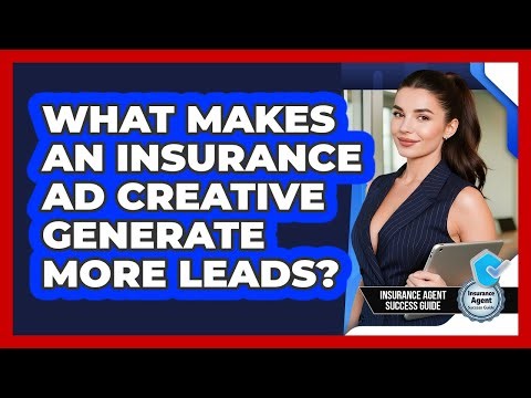 What Makes An Insurance Ad Creative Generate More Leads? - Insurance Agent Success Guide