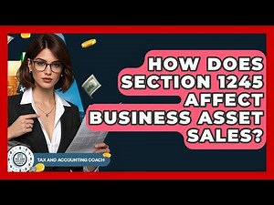 How Does Section 1245 Affect Business Asset Sales? - Tax and Accounting Coach