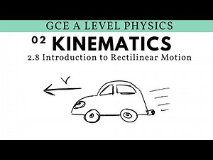 GCE A Level Physics | Introduction to Rectilinear Motion (Kinematics Chapter)