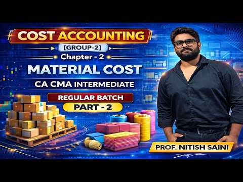 Cost Accounting Chapter 2 – Material Cost | Part 2 | CA / CMA Intermediate | Prof. Nitish Saini