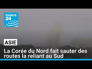 North Korea blows up sections of road linking it to the South • FRANCE 24