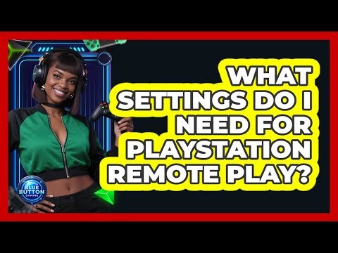 What Settings Do I Need For PlayStation Remote Play?