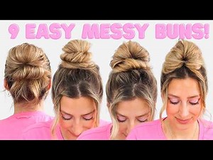 9 EASY MESSY BUNS THAT EVERYONE SHOULD KNOW HOW TO DO! Medium & Long Hair | Fine/Thin & Thick Hair