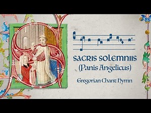 Sacris Solemniis (Panis Angelicus) - Matins hymn for the Feast of Corpus Christi