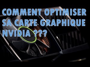 COMMENT OPTIMISER SA CARTE GRAPHIQUE ?