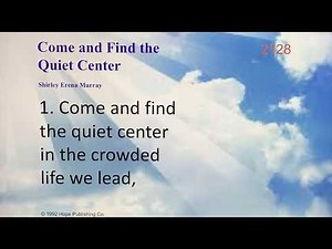 Come and Find the Quiet Center