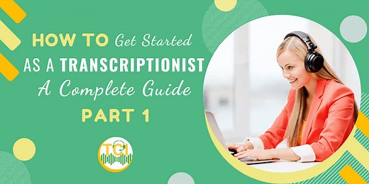 How To Get Started As A Transcriptionist - A Complete Free Guide [Part 1]