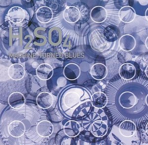 Machine-Turned Blues - H2SO4 | Album | AllMusic