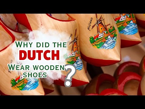 Why Do The Dutch Wear Wooden Shoes?