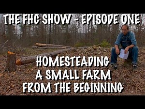 Homesteading a Small Farm From the Beginning - The Farm Hand's Companion Show, ep 1
