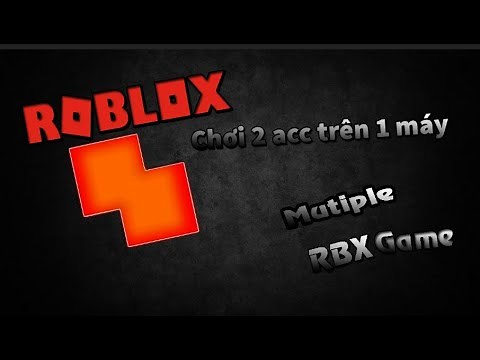 CÁCH CHƠI 2 ACC ROBLOX TRÊN CÙNG 1 MÁY PC HOẶC LAPTOP