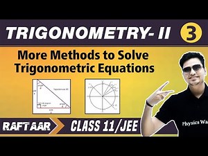 Trigonometry-II 03 | More Methods to Solve Trigonometric Equations | Class 11/JEE | RAFTAAR