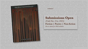 Submissions Open: The Ohio Writers' Association is accepting submissions for our 2026 anthology, Resistance: A Literary Anthology. Storytelling has always been an act of resistance: a way to challenge the world as it is and imagine what could be. This collection invites writers to use fiction, poetry, and creative nonfiction to challenge the forces shaping our time and culture. We seek well-written, substantive works that confront injustice, apathy, and despair. Submissions will be accepted from