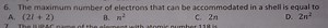 6. The maximum number of electrons that can be accommodated in ... | Filo