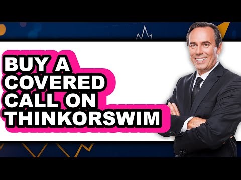 How To Buy A Covered Call On Thinkorswim - Easy Guide