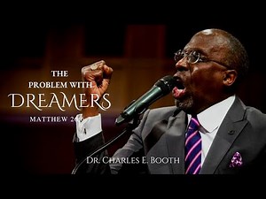 The-Late Dr. Charles E. Booth - The Problem With Dreamers