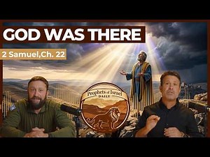 2 Samuel, Chapter 22 - God Was There | Prophets of Israel Daily