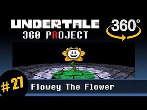Flowey the Flower 360: Undertale 360 Project #27