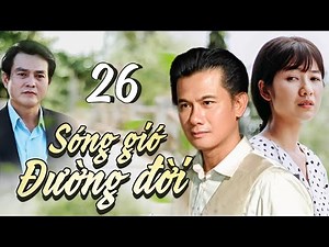 Phim Việt Nam Mới Hay Nhất 2024 | SÓNG GIÓ ĐƯỜNG ĐỜI - Tập 26 | Phim Bộ Việt Nam Mới Hay Nhất 2024