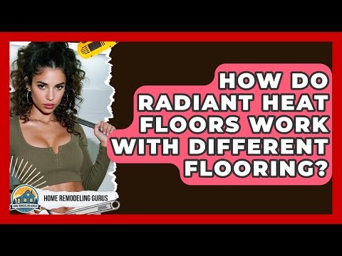 How Do Radiant Heat Floors Work With Different Flooring? - Home Remodeling Gurus