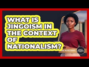 What Is Jingoism In The Context Of Nationalism? - Moral Politics Experts
