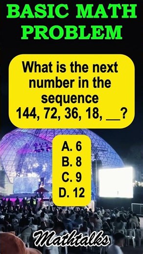 What is the next number in the sequence 144, 72, 36, 18, __?A. 6B. 8C. 9D. 12 #maths #mathematics