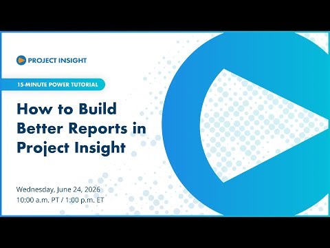 How to Build Better Reports in Project Insight