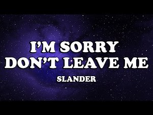 SLANDER - I'm Sorry, Don't Leave Me (Lyrics) Popular song 2024