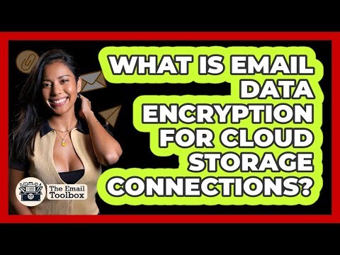 What Is Email Data Encryption For Cloud Storage Connections? - TheEmailToolbox.com