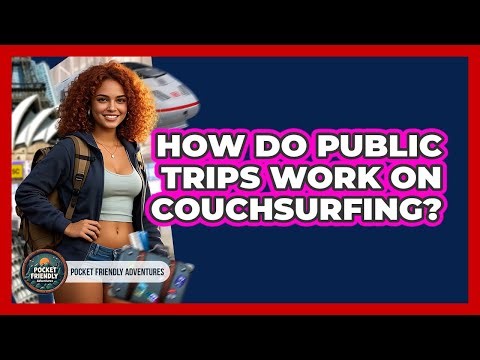 How Do Public Trips Work On Couchsurfing? - Pocket Friendly Adventures