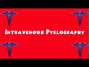Pronounce Medical Words ― Intravenous Pyelography