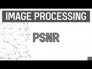 Image Processing | Part-4 | PSNR