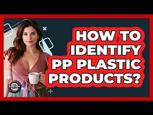 How To Identify PP Plastic Products?
