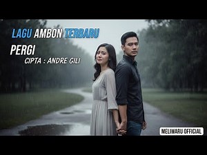 ✨ PERGI – Lagu Ambon Terbaru 2025 | Ciptaan Andre Gili ✨Lagu Baper Romantis yang Siap Trending!